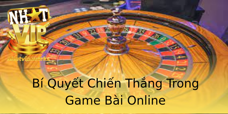 Bí Quyết Chiến Thắng Trong Game Bài Online Bí Quyết Chiến Thắng Trong Game Bài Online