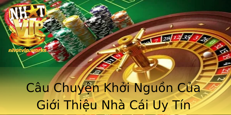 Câu Chuyện Khởi Nguồn Của Giới Thiệu Nhà Cái Uy Tín Câu Chuyện Khởi Nguồn Của Giới Thiệu Nhà Cái Uy Tín