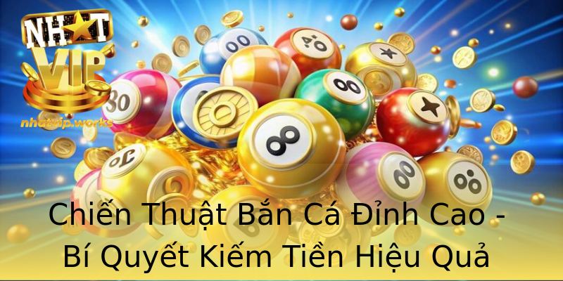 Chiến Thuật Bắn Cá Đỉnh Cao - Bí Quyết Kiếm Tiền Hiệu Quả Chiến Thuật Bắn Cá Đỉnh Cao - Bí Quyết Kiếm Tiền Hiệu Quả