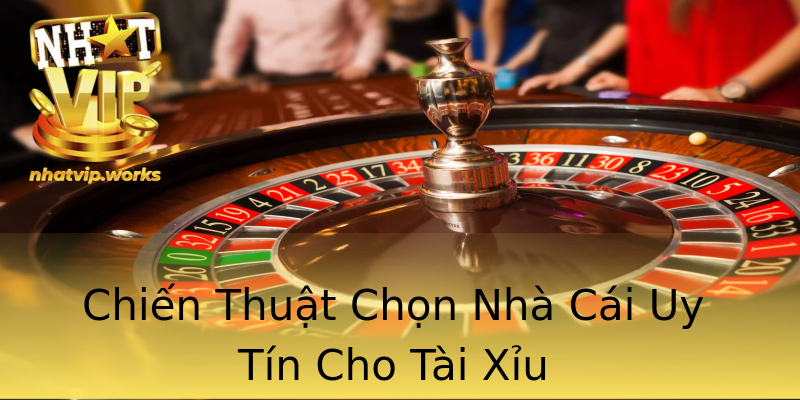 Chiến Thuật Chọn Nhà Cái Uy Tín Cho Tài Xỉu Chiến Thuật Chọn Nhà Cái Uy Tín Cho Tài Xỉu