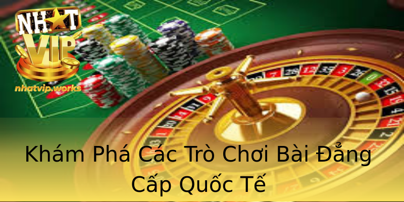 Khám Phá Các Trò Chơi Bài Đẳng Cấp Quốc Tế Khám Phá Các Trò Chơi Bài Đẳng Cấp Quốc Tế