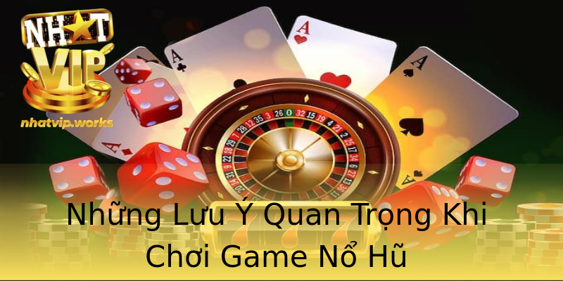 Những Lưu Ý Quan Trọng Khi Chơi Game Nổ Hũ Những Lưu Ý Quan Trọng Khi Chơi Game Nổ Hũ
