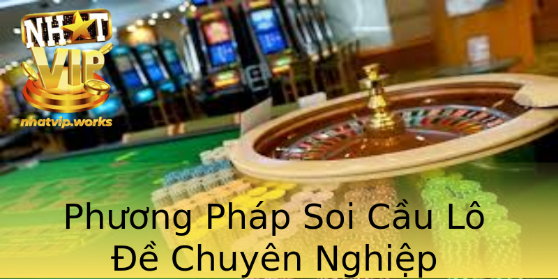 Phương Pháp Soi Cầu Lô Đề Chuyên Nghiệp Phương Pháp Soi Cầu Lô Đề Chuyên Nghiệp