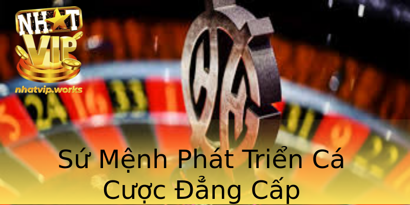 Sứ Mệnh Phát Triển Cá Cược Đẳng Cấp Sứ Mệnh Phát Triển Cá Cược Đẳng Cấp