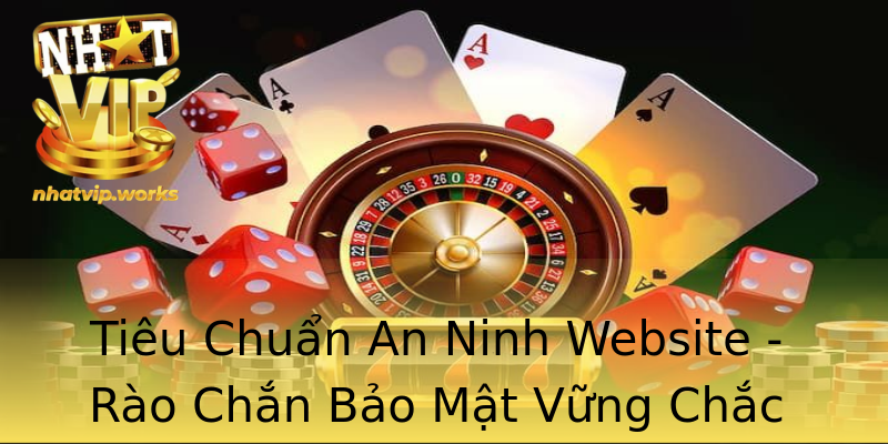Tiêu Chuẩn An Ninh Website - Rào Chắn Bảo Mật Vững Chắc Tiêu Chuẩn An Ninh Website - Rào Chắn Bảo Mật Vững Chắc